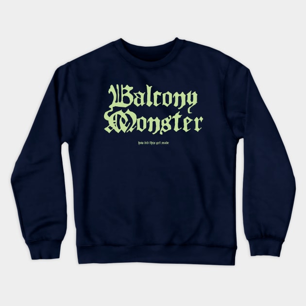 Balcony Monster Crewneck Sweatshirt by How Did This Get Made?